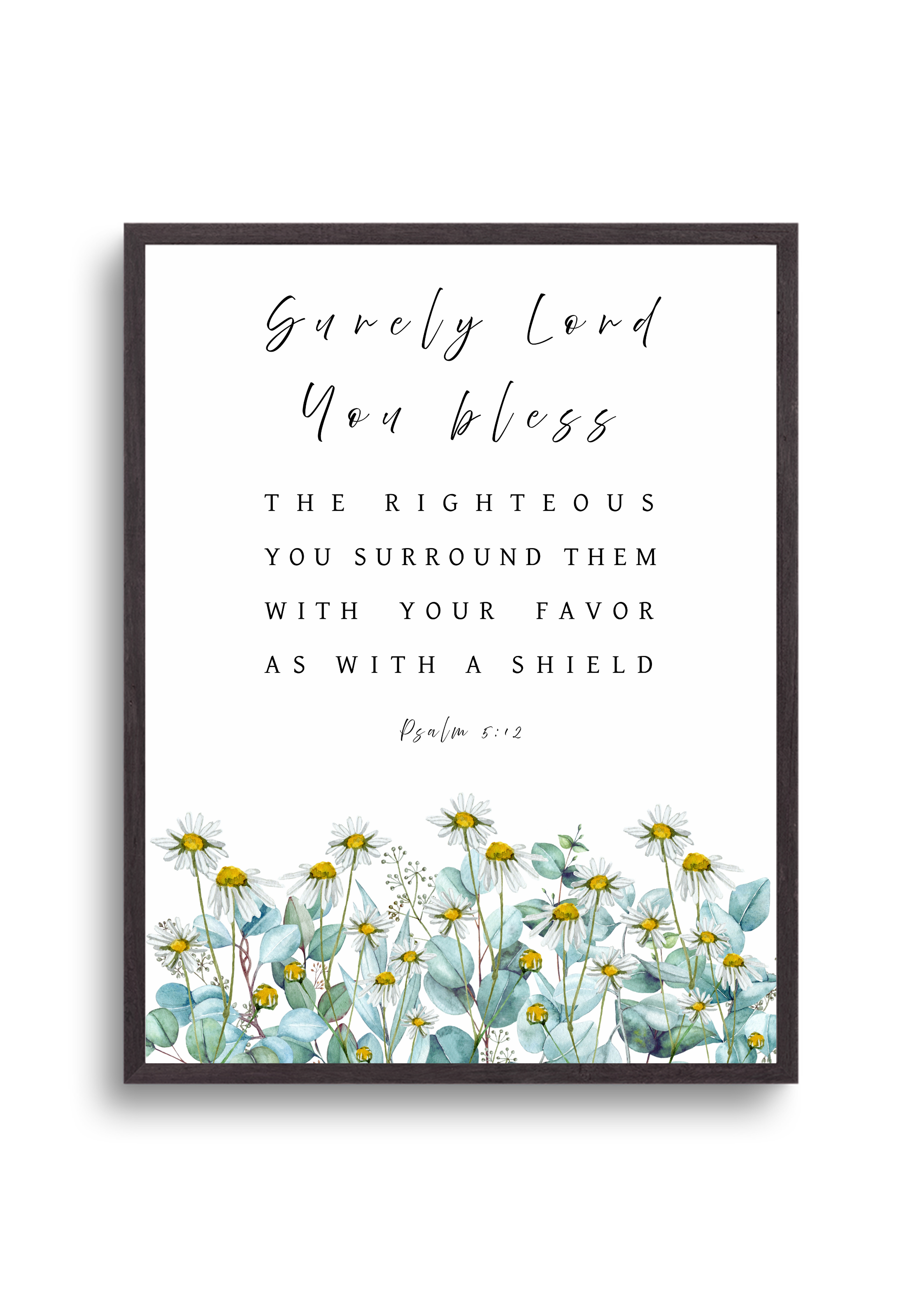 Christian giclee wall art print with the Bible verse, "Surely, LORD, You bless the righteous, You surround them with Your favour as with a shield", in botanical design of eucalyptus leaves and chamomile flowers. Made and printed in New Zealand. Available at Cocosoy Joy NZ. Perfect gift and home decor.
