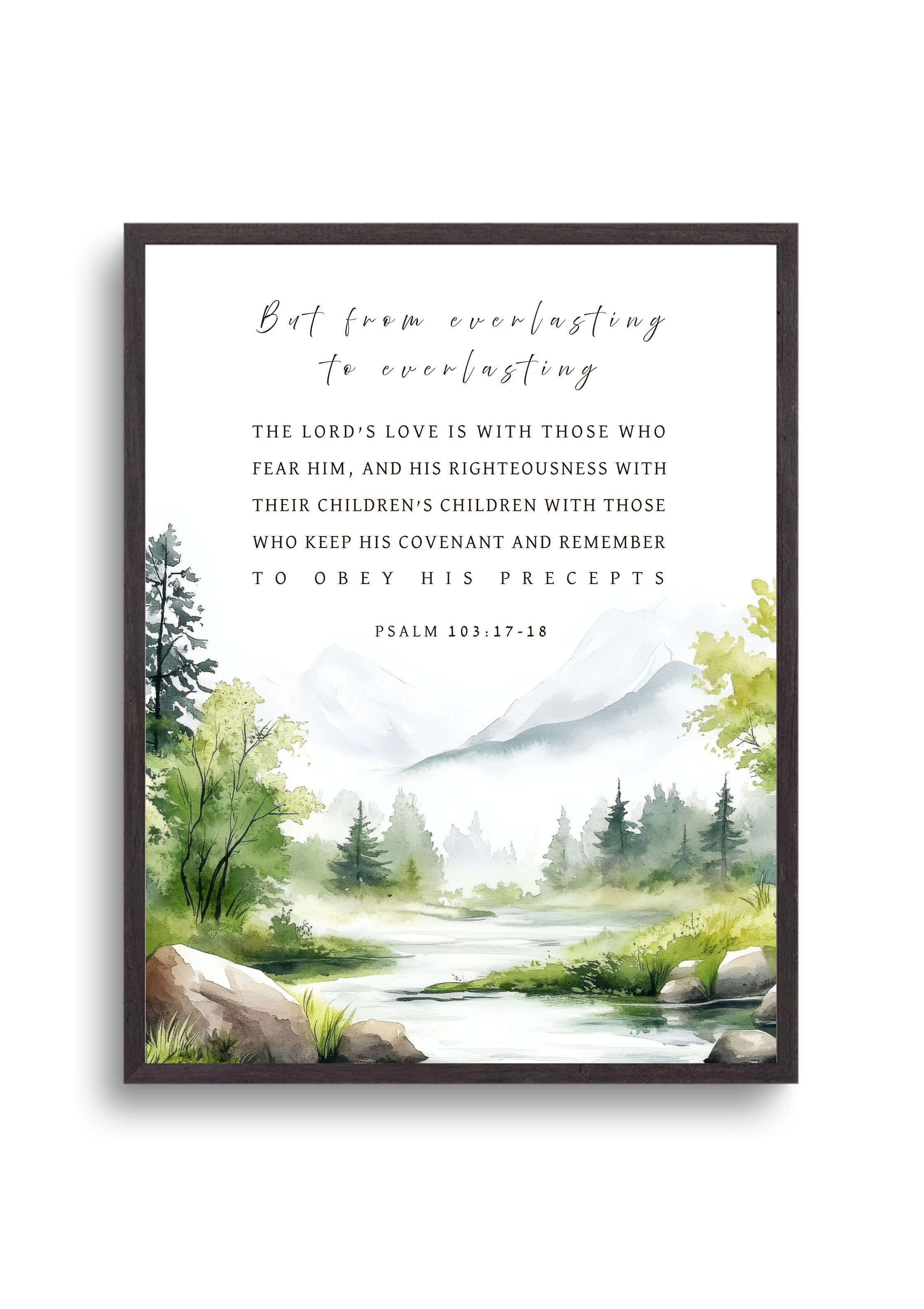 Christian giclee wall art print in beautiful landscape design with mountains, pine trees, and a calm lake with the Psalm 103:17-18 Bible verse, ""But from everlasting to everlasting the LORD’s love is with those who fear Him, and His righteousness with their children’s children with those who keep His covenant and remember to obey His precepts". Made and printed in New Zealand. Available at Cocosoy Joy NZ. Perfect gift and home decor.