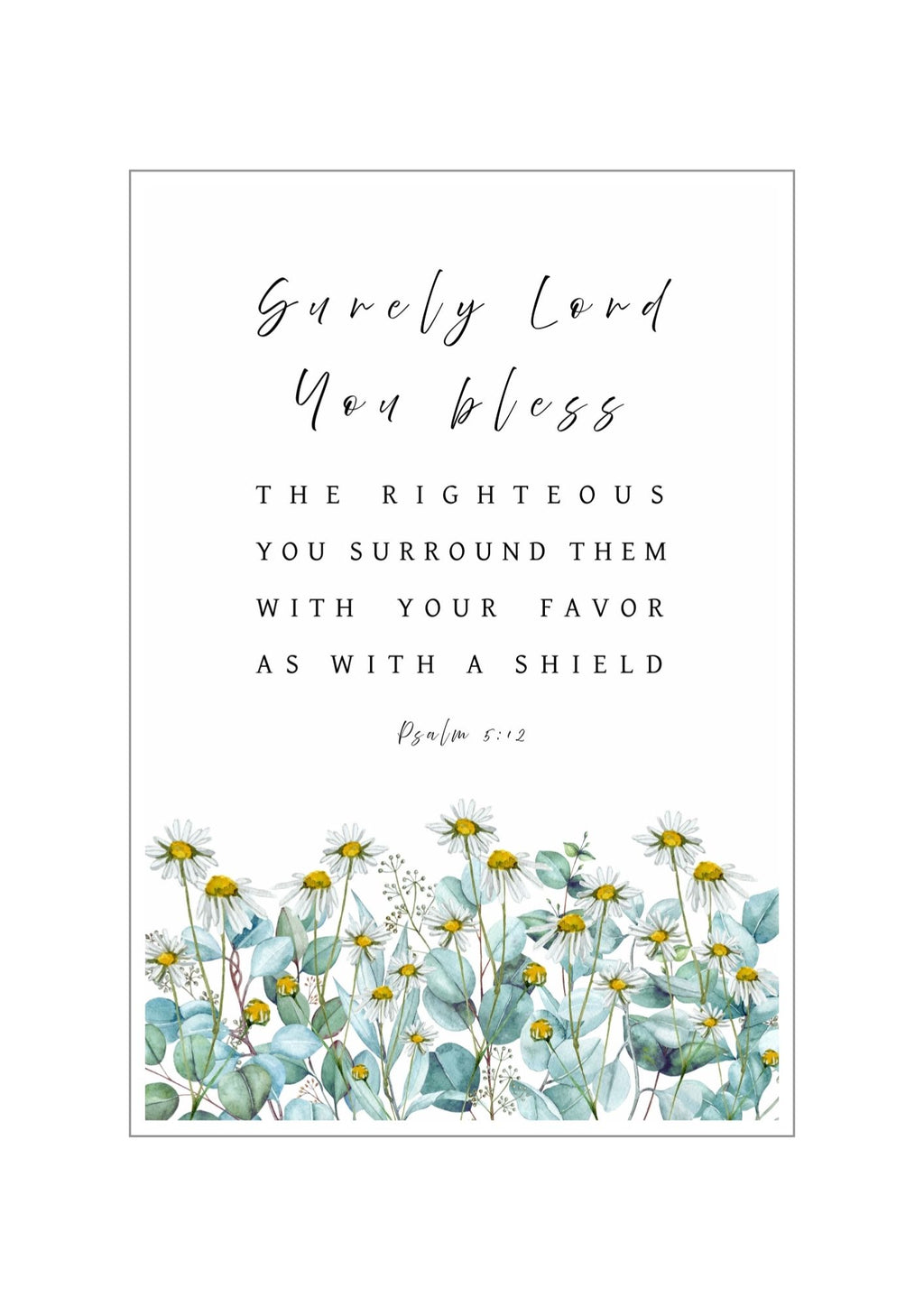 Christian giclee wall art print with the Bible verse, "Surely, LORD, You bless the righteous, You surround them with Your favour as with a shield", in botanical design of eucalyptus leaves and chamomile flowers. Made and printed in New Zealand. Available at Cocosoy Joy NZ. Perfect gift and home decor.